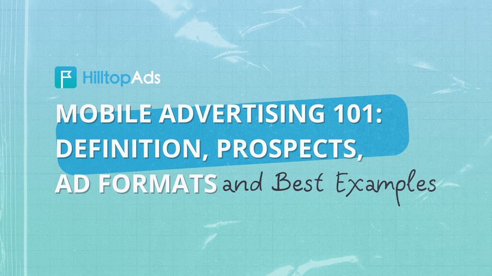 Mobile advertising explained by HilltopAds: WAP traffic, mobile ad formats, and the best ads