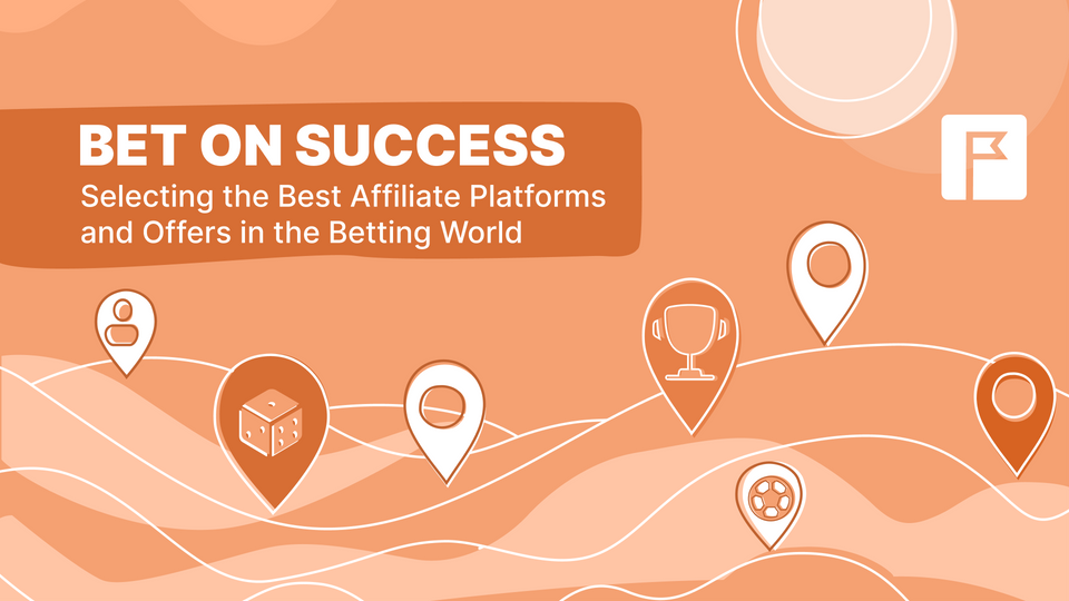 Bet on Success: Selecting the Best Affiliate Platforms and Offers in the Betting World