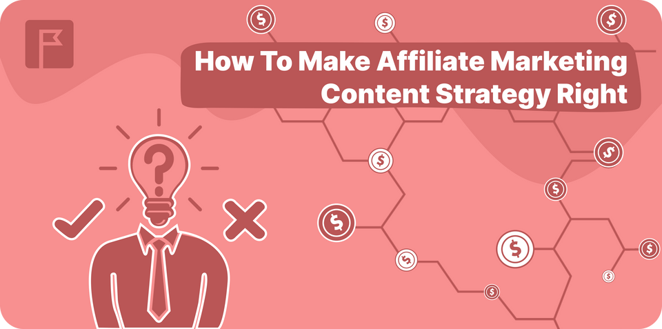 How To Make Affiliate Marketing Content Strategy Right