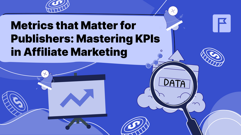 Metrics that Matter for Publishers: Mastering KPIs in Affiliate Marketing