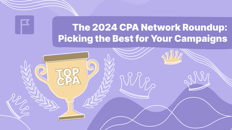 The 2024 CPA Network Roundup: Picking the Best for Your Campaigns