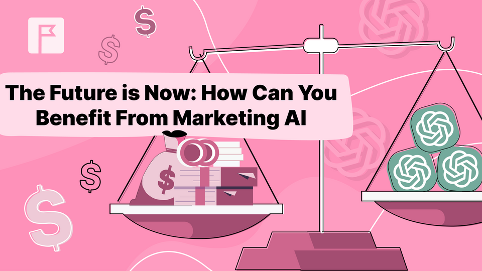 The Future is Now: How Can You Benefit From Marketing AI