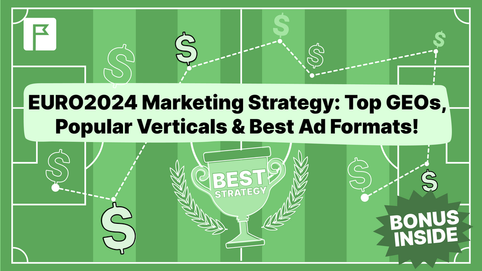EURO2024 Marketing Strategy: Top GEOs, Popular Verticals & Best Ad Formats!