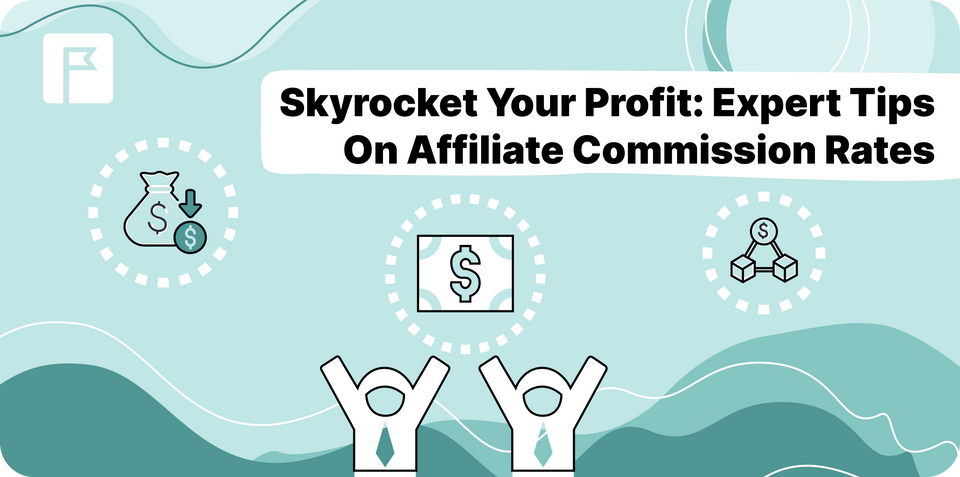 Skyrocket Your Profit: Expert Tips On Affiliate Commission Rates
