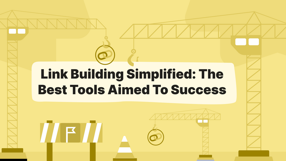 Link Building Simplified: The Best Tools Aimed To Success