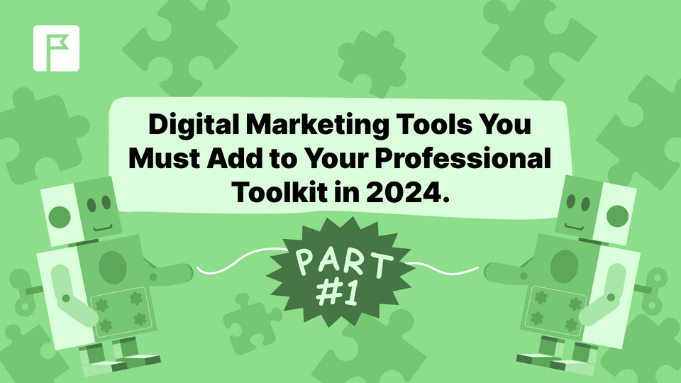 Digital Marketing Tools You Must Add to Your Professional Toolkit in 2024. Part 1