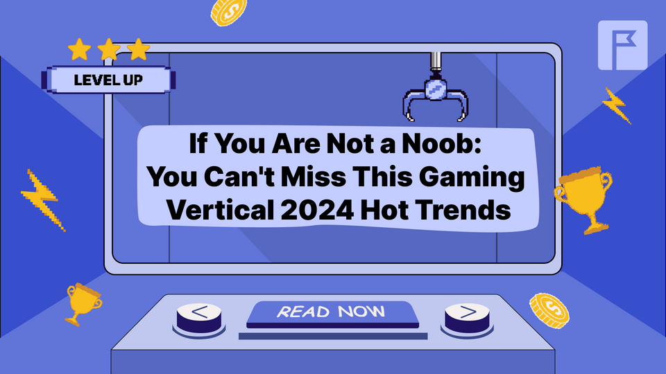 If You Are Not a Noob: You Can't Miss This Gaming Vertical 2024 Hot Trends