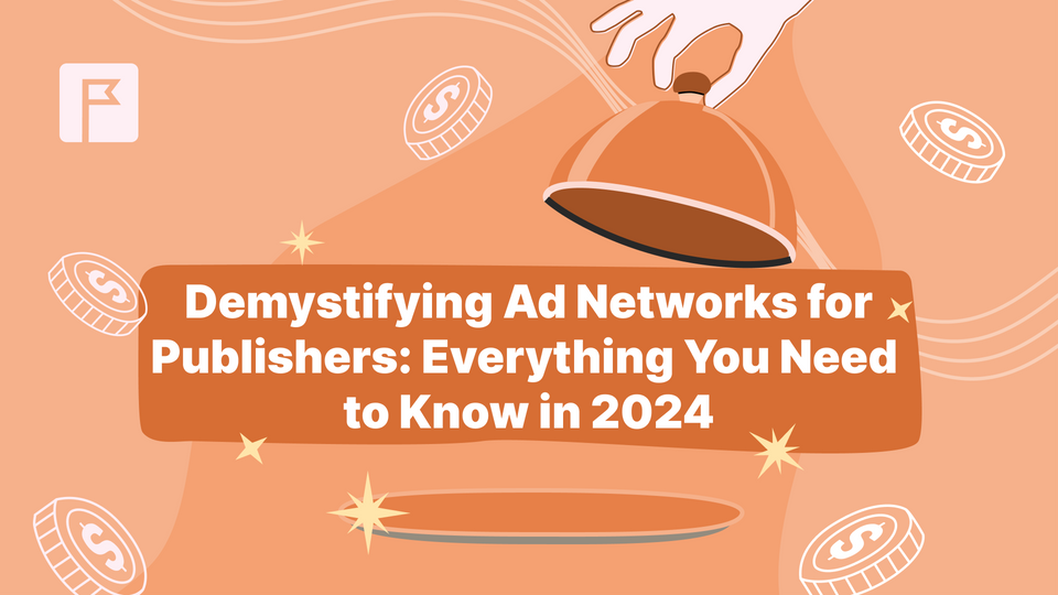 Demystifying Ad Networks for Publishers: Everything You Need to Know in 2024
