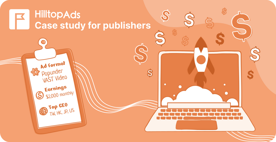 Achieving $2,000 to $3,000 monthly: a publisher's success story with HilltopAds' Popunder and VAST Video Ads