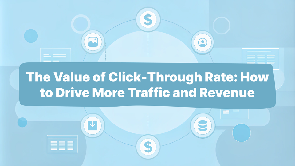 The Value of Click-Through Rate: How to Drive More Traffic and Revenue