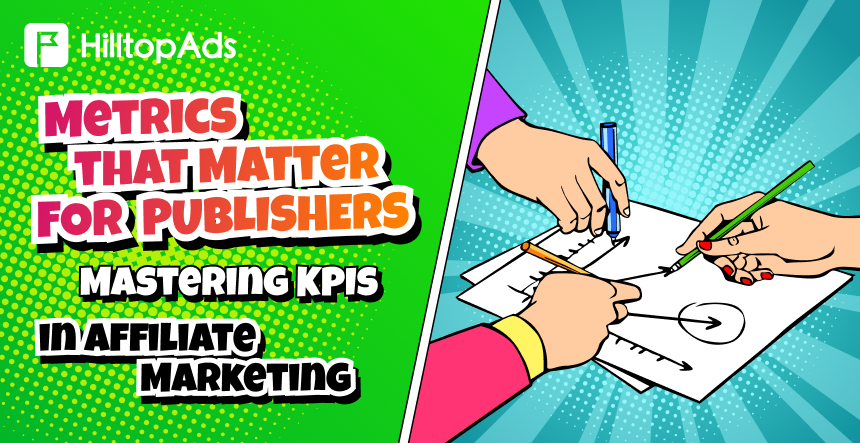 Metrics that Matter for Publishers: Mastering KPIs in Affiliate Marketing