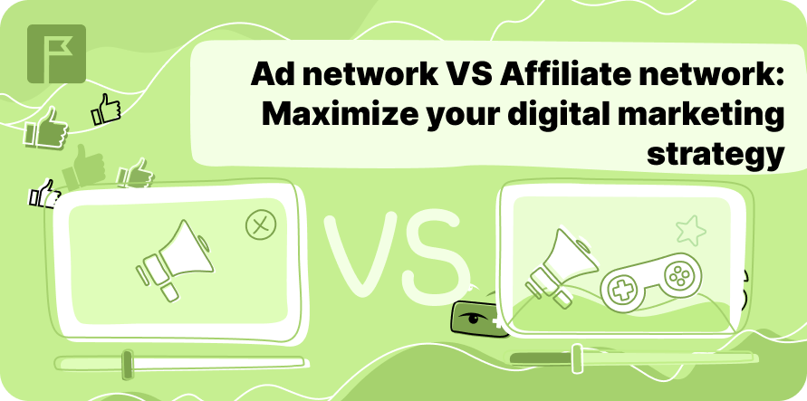 Ad Network vs. Affiliate Network: Maximize Your Digital Marketing Strategy